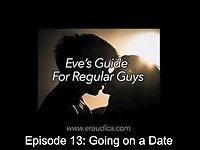 Eve's Guide for Regular Guys Ep 13- Going on a Date (Advice & Discussion Series by Eve's Garden)
